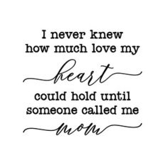 i never knew how much love my heart could hold