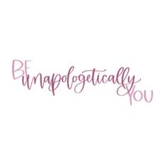 Be Unapologetically You