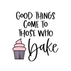 Good Things Come to Those That Bake
