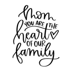 Mom You Are The Heart of Our Family