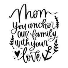 Mom You Anchor Our Family With Love