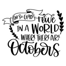 I'm So Glad I Live in a World Where There Are Octobers