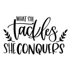 What She Tackles She Conquers