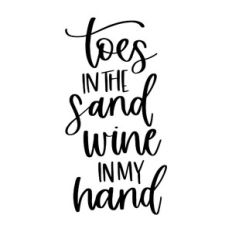 Toes in the Sand Wine in My Hand