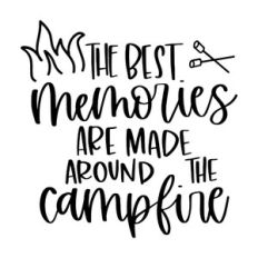 The Best Memories Are Made Around the Campfire