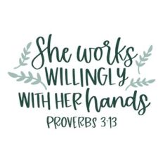 She Works Willingly With Her Hands Proverbs 3:13