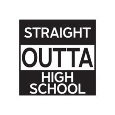Straight Outta Of High School