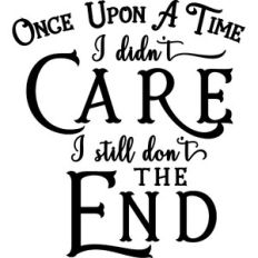 Once Upon A Time Didn't Care Still Don't