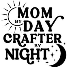Mom By Day Crafter By Night
