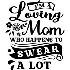 Loving Mom Who Swears A Lot