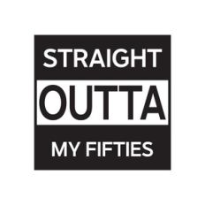 Straight Outta My Fifties
