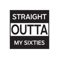 Straight Outta My Sixties