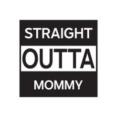 Straight Outta Mommy