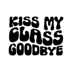 Kiss My Class Goodbye