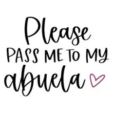 Please Pass Me to My Abuela