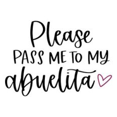 Please Pass Me to My Abuelita