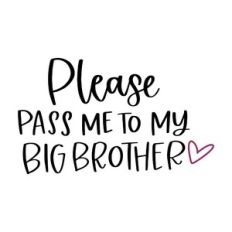 Please Pass Me to My Big Brother