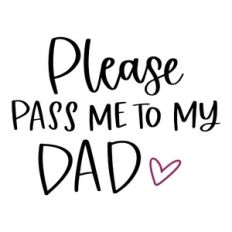 Please Pass Me to My Dad
