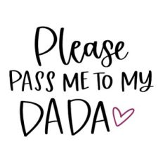 Please Pass Me to My Dada