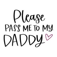 Please Pass Me to My Daddy