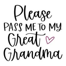 Please Pass Me to My Great Grandma
