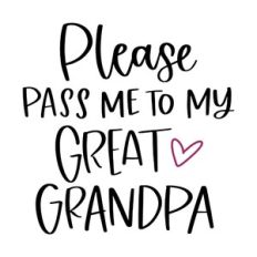 Please Pass Me to My Great Grandpa