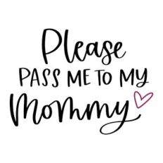 Please Pass Me to My Mommy