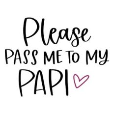 Please Pass Me to My Papi