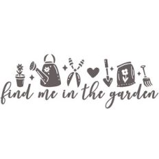 find me in the garden