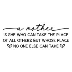 a mother is she who can take the place of all others