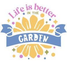 life is better in the garden