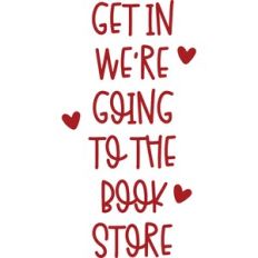 Get In We're Going To The Bookstore