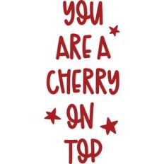 You Are A Cherry On Top