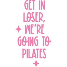 Get In Loser, We're Going To Pilates