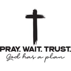 Pray. Wait. Trust.