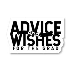 Advice and Wishes to the Grad