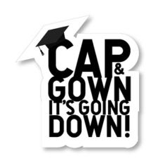 Cap and Gown. It's going down!