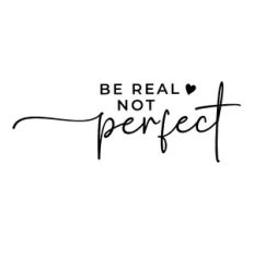 Be Real Not Perfect