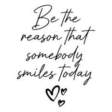 Be The Reason That Somebody Smiles Today