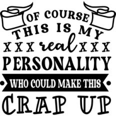 Real Personality Who Could Make This Crap Up