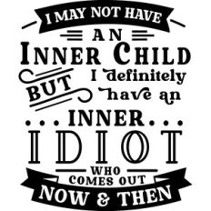 No Inner Child But Have Inner Idiot