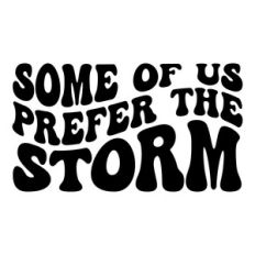 Some of us prefer the storm