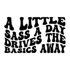 A little sass a day drives the basics away
