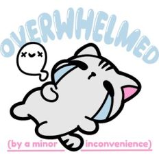 overwhelmed by a minor inconvenience