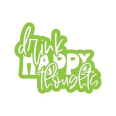 Drink Happy Thoughts