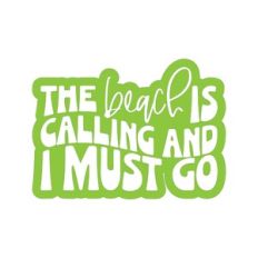 The Beach Is Calling And I Must Go