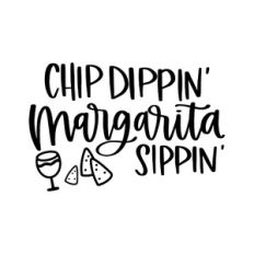 Chip Dippin Margarita Sippin
