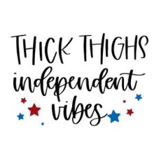 Thick Thighs Independent Vibes