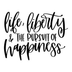 Life Liberty and the Pursuit of Happiness