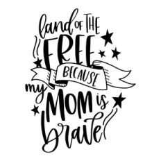 Land of the Free Because My Mom is Brave